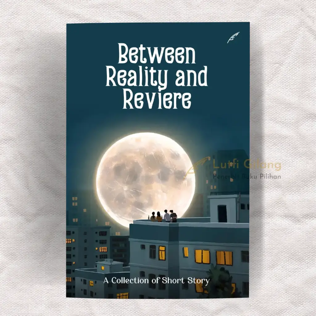 Between Reality and Reviere : A Collection of Short Story