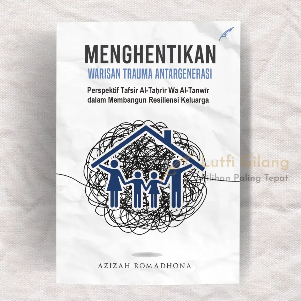 Menghentikan Warisan Trauma Antargenerasi : Perspektif Tafsir Al-Taḥrīr Wa Al-Tanwīr dalam Membangun Resiliensi Keluarga