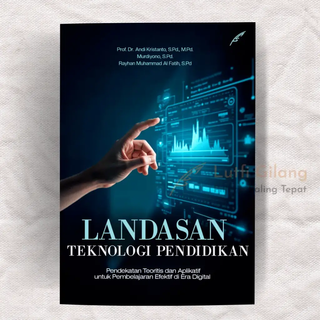 Landasan Teknologi Pendidikan : Pendekatan Teoritis dan Aplikatif Untuk Pembelajaran Efektif Di Era Digital