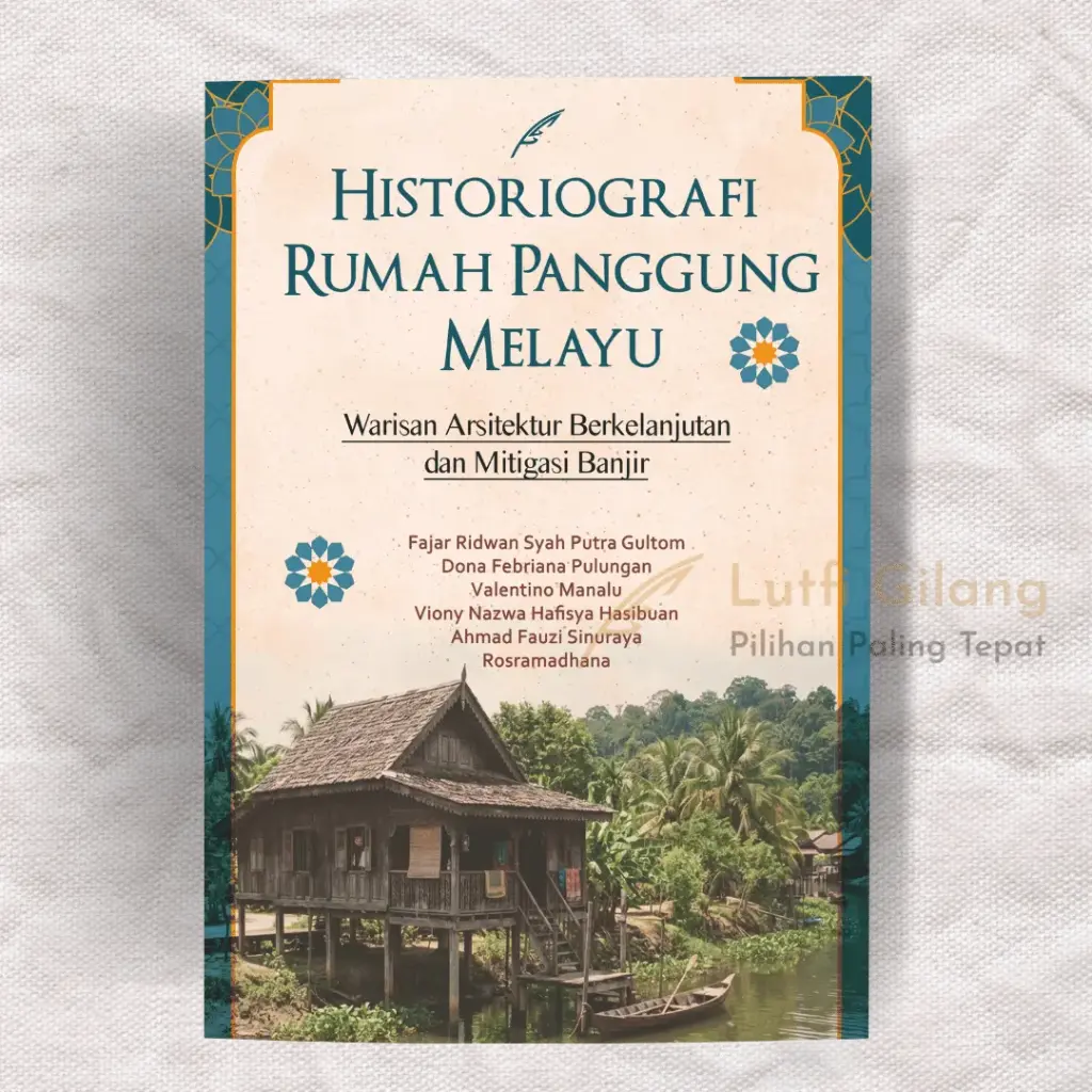 Historiografi Rumah Panggung Melayu : Warisan Arsitektur Hunian Berkelanjutan dan Mitigasi Banjir
