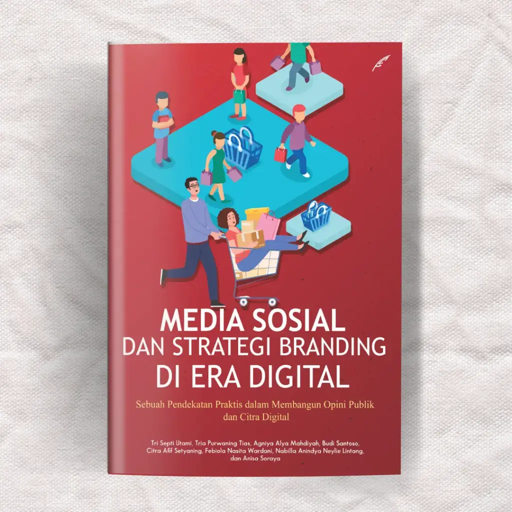 Media Sosial dan Strategi Branding di Era Digital: Sebuah Pendekatan Praktis dalam Membangun Opini Publik dan Citra Digital