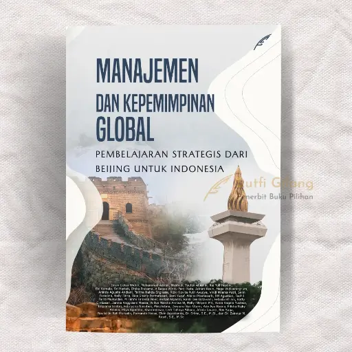 Manajemen dan Kepemimpinan Global: Pembelajaran Strategis dari Beijing Untuk Indonesia