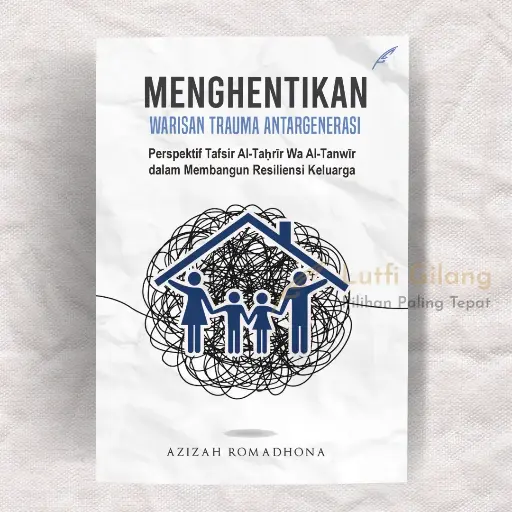 Menghentikan Warisan Trauma Antargenerasi : Perspektif Tafsir Al-Taḥrīr Wa Al-Tanwīr dalam Membangun Resiliensi Keluarga
