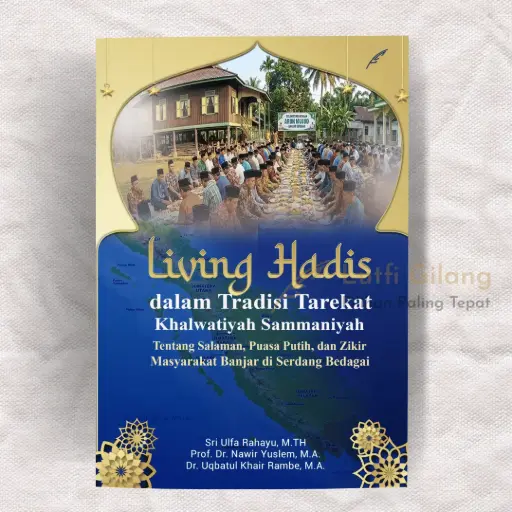 Living Hadis dalam Tradisi Tarekat Khalwatiyah Sammaniyah Tentang Salaman, Puasa Putih, dan Zikir Masyarakat Banjar di Serdang Berdagai