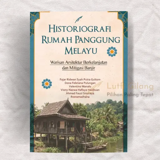 Historiografi Rumah Panggung Melayu : Warisan Arsitektur Hunian Berkelanjutan dan Mitigasi Banjir
