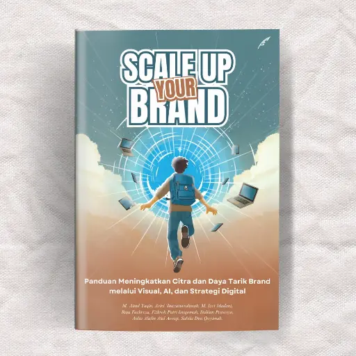 Scale Up Your Brand:
Panduan Meningkatkan Citra dan Daya Tarik Brand melalui Visual, AI, dan Strategi Digital