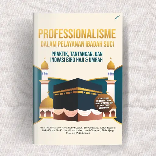 Profesionalisme Dalam Pelayanan Ibadah Suci: Praktik, Tantangan, dan Inovasi Biro Haji & Umrah